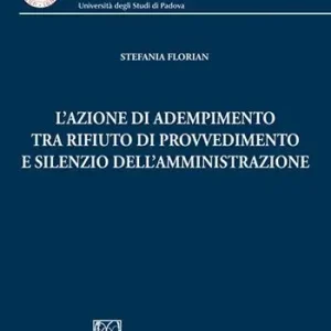 Compra Adesso L‘azione di adempimento tra rifiuto di provvedimento e silenzio dell‘Amministrazione