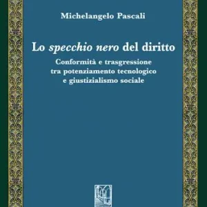 Occasione Imperdibile Lo specchio nero del diritto. Conformità e trasgressione tra potenziamento tecnologico e giustizialismo sociale