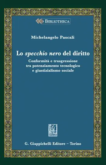 Occasione Imperdibile Lo specchio nero del diritto. Conformità e trasgressione tra potenziamento tecnologico e giustizialismo sociale