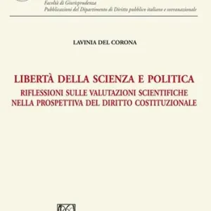 Libertà della scienza e politica. Riflessioni sulle valutazioni scientifiche nella prospettiva del diritto costituzionale Acquista Ora