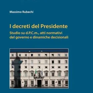Saldi I decreti del Presidente. Studio su d.P.C.m., atti normativi del governo e dinamiche decisionali