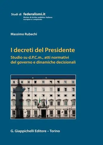 Saldi I decreti del Presidente. Studio su d.P.C.m., atti normativi del governo e dinamiche decisionali