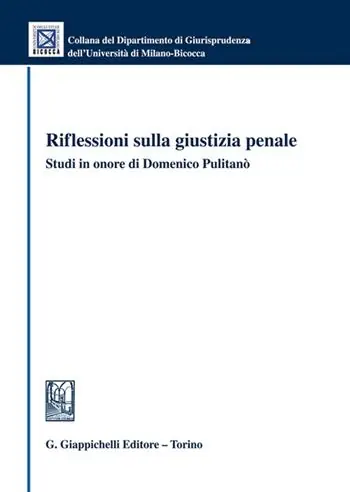 Riflessioni sulla giustizia penale. Studi in onore di Domenico Pulitanò Compra Online