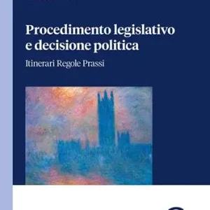 Offerta Procedimento legislativo e decisione politica. Itinerari regole prassi