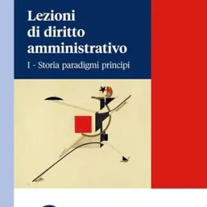 Lezioni di diritto amministrativo. Vol. 1 Storia paradigmi principi Prezzo Scontato