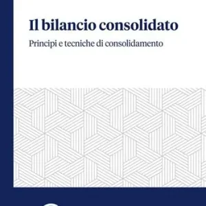 Esclusivo Il bilancio consolidato. Principi e tecniche di consolidamento