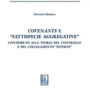 Subito Disponibile Covenants e «fattispecie aggregative». Contributo alla teoria del controllo e del collegamento «Esterni»