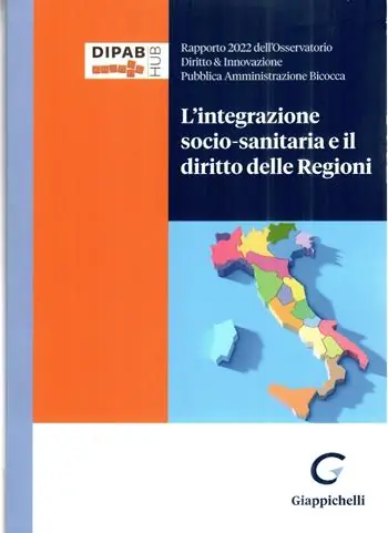 L‘integrazione socio-sanitaria e il diritto delle Regioni. Rapporto 2022 dell‘osservatorio Diritto & Innovazione Pubblica Amministrazione Bicocca Promo Stagionale