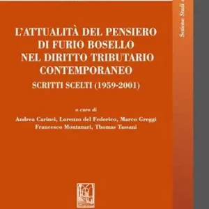 Prezzo Ridotto L‘attualità del pensiero di Furio Bosello nel diritto tributario contemporaneo. Scritti scelti (1959-2001)