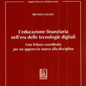 L‘educazione finanziaria nell‘era delle tecnologie digitali. Una lettura coordinata per un approccio nuovo alla disciplina Sconto