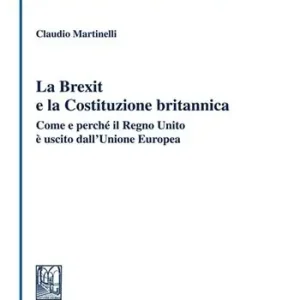 Offerta Limitata La Brexit e la Costituzione britannica. Come e perché il Regno Unito è uscito dall‘Unione Europea