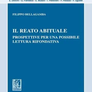 Il reato abituale. Prospettive per una possibile lettura rifondativa Nuova Collezione