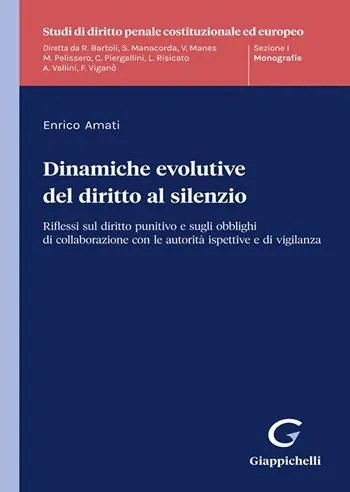 Dinamiche evolutive del diritto al silenzio. Riflessi sul diritto punitivo e sugli obblighi di collaborazione con le autorità ispettive e di vigilanza Scelto Dai Clienti