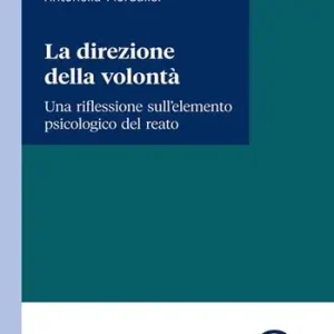 La direzione della volontà. Una riflessione sull‘elemento psicologico del reato Solo Oggi