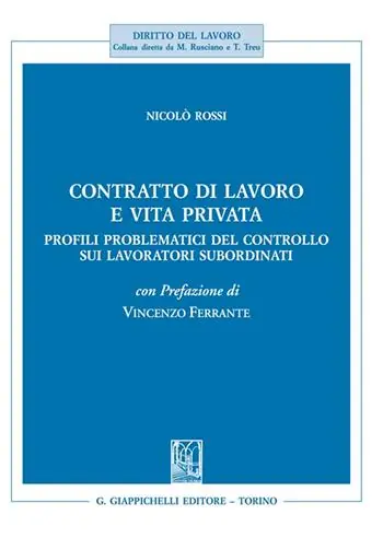 Contratto di lavoro e vita privata. Profili problematici del controllo sui lavoratori subordinati Occasione Imperdibile