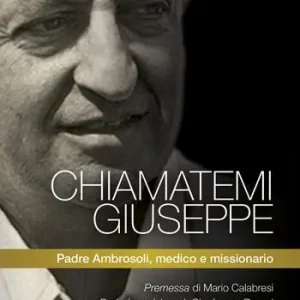 Miglior Prezzo Chiamatemi Giuseppe. Padre Ambrosoli, medico e missionario