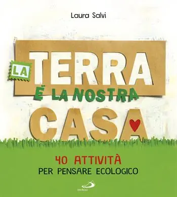 La terra è la nostra casa. 40 attività per pensare ecologico Nuova Collezione