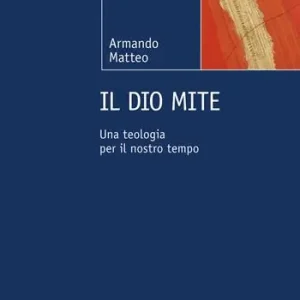 Il Dio mite. Una teologia per il nostro tempo Di Tendenza