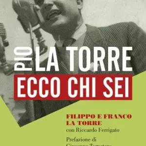 Ecco chi sei. Pio La Torre, nostro padre Spedito Oggi