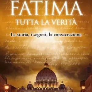 Sconto Fatima. Tutta la verità. La storia, i segreti, la consacrazione