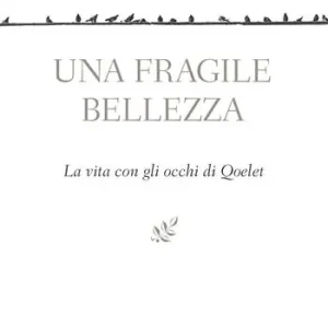 Di Tendenza Una fragile bellezza. La vita con gli occhi di Qoelet