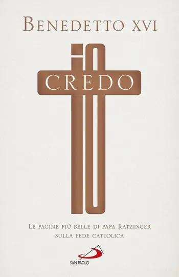 Io credo. Le pagine più belle di papa Ratzinger sulla fede cattolica Bestseller