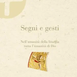 Super Prezzo Segni e gesti. Nell’umanità della liturgia tutta l’umanità di Dio