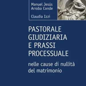 Offerta Limitata Pastorale giudiziaria e prassi processurale nelle cause di nullità del matrimonio - Dopo la riforma operata con il Motu proprio Mitis Iudex Dominus Iesus