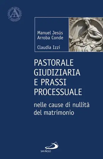 Offerta Limitata Pastorale giudiziaria e prassi processurale nelle cause di nullità del matrimonio - Dopo la riforma operata con il Motu proprio Mitis Iudex Dominus Iesus