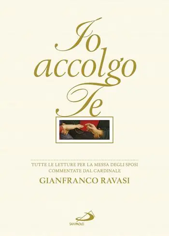 Io accolgo te. Tutte le letture per la Messa degli sposi commentate dal cardinale Gianfranco Ravasi Promozione Esclusiva