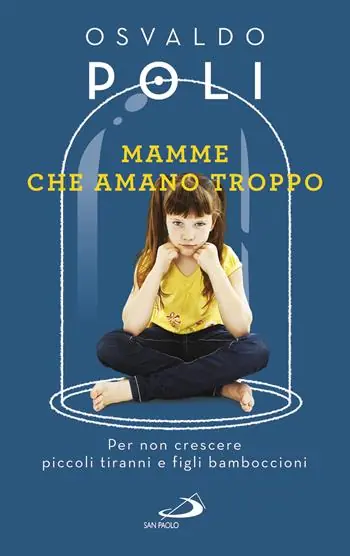 Acquista Ora Mamme che amano troppo. Per non crescere piccoli tiranni e figli bamboccioni