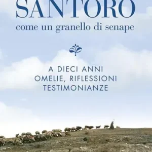 Saldi Don Andrea Santoro. Come un granello di senape. A dieci anni. Omelie, riflessioni, testimonianze