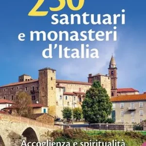 Sconto 250 santuari e monasteri d‘Italia. Accoglienza e spiritualità. Ediz. ampliata