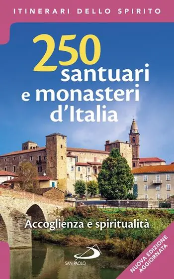 Sconto 250 santuari e monasteri d‘Italia. Accoglienza e spiritualità. Ediz. ampliata