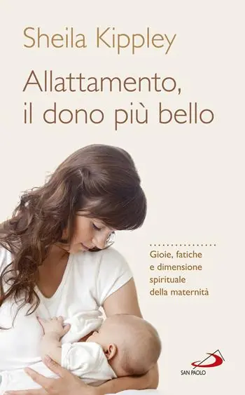 Must-Have Allattamento e la maternità cattolica. Gioie, fatiche e dimensione spirituale della maternità
