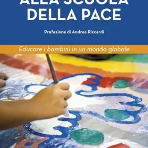 Alla scuola della pace. Educare i bambini in un mondo globale Nuova Collezione