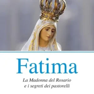 Consegna Rapida Fatima. La madonna del rosario e i segreti dei pastorelli