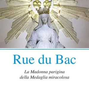 Rue du Bac. La Madonna parigina della Medaglia miracolosa Di Tendenza