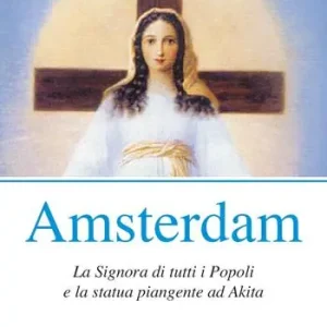 Ultima Occasione Amsterdam. La Signora di tutti i popoli e la statua piangente ad Akita