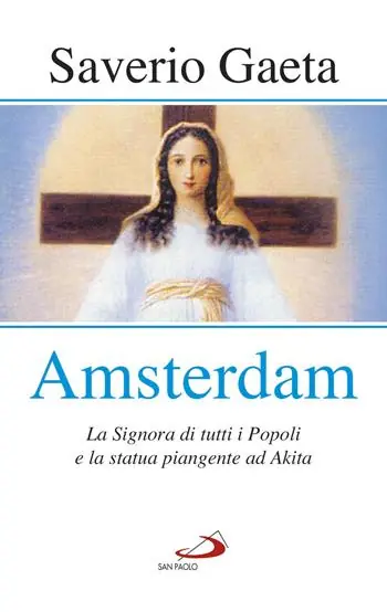 Ultima Occasione Amsterdam. La Signora di tutti i popoli e la statua piangente ad Akita