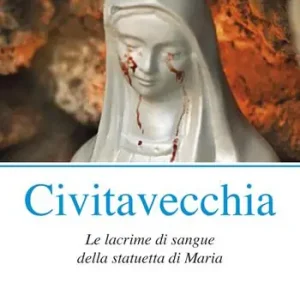 Civitavecchia. Le lacrime di sangue della statuetta di Maria Scelto Dai Clienti