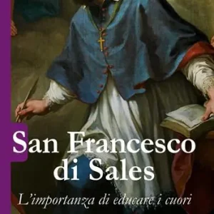 San Francesco di Sales. L‘importanza di educare i cuori Offerta Limitata