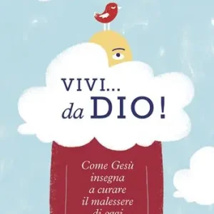Vivi... da Dio! Come Gesù insegna a curare il malessere di oggi Pagamento Sicuro