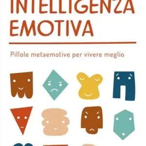 Intelligenza emotiva. Pillole metaemotive per vivere meglio Nuovo Arrivo
