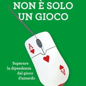 Non è solo un gioco. Superare la dipendenza dal gioco d’azzardo Occasione