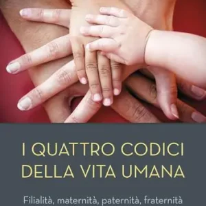 I quattro codici della vita umana. Filialità, maternità, paternità, fraternità Professionale