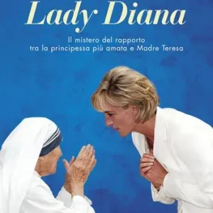 Occasione Imperdibile L‘ultimo segreto di lady Diana. Il mistero del rapporto tra la principessa più amata e Madre Teresa
