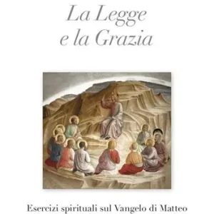 Bestseller La legge e la grazia. Esercizi spirituali sul Vangelo di Matteo