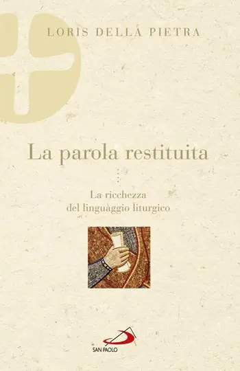 La parola restituita. La ricchezza del linguaggio liturgico Must-Have