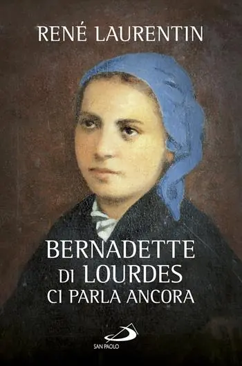 Occasione Bernadette di Lourdes ci parla ancora